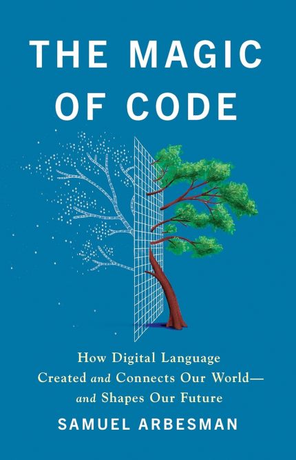 The Magic of Code: How Digital Language Created and Connects Our World―and Shapes Our Future